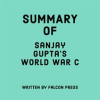 Summary_of_Sanjay_Gupta_s_World_War_C
